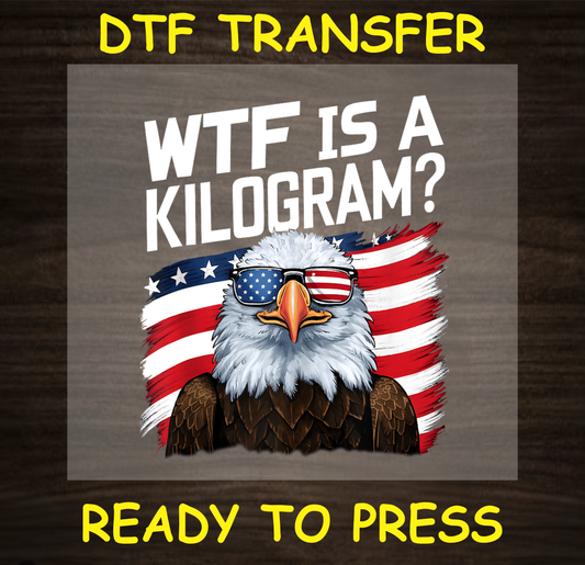 WTF Is A Kilogram Dtf Transfer - Ready To Press A1708