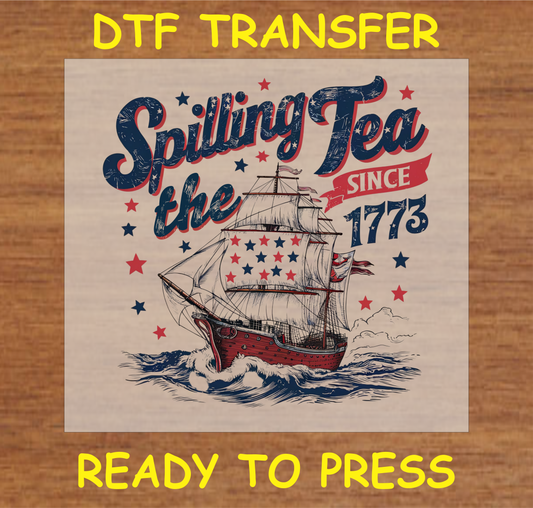 Spilling The Tea Since 1773 Dtf Transfer - Ready To Press A1719