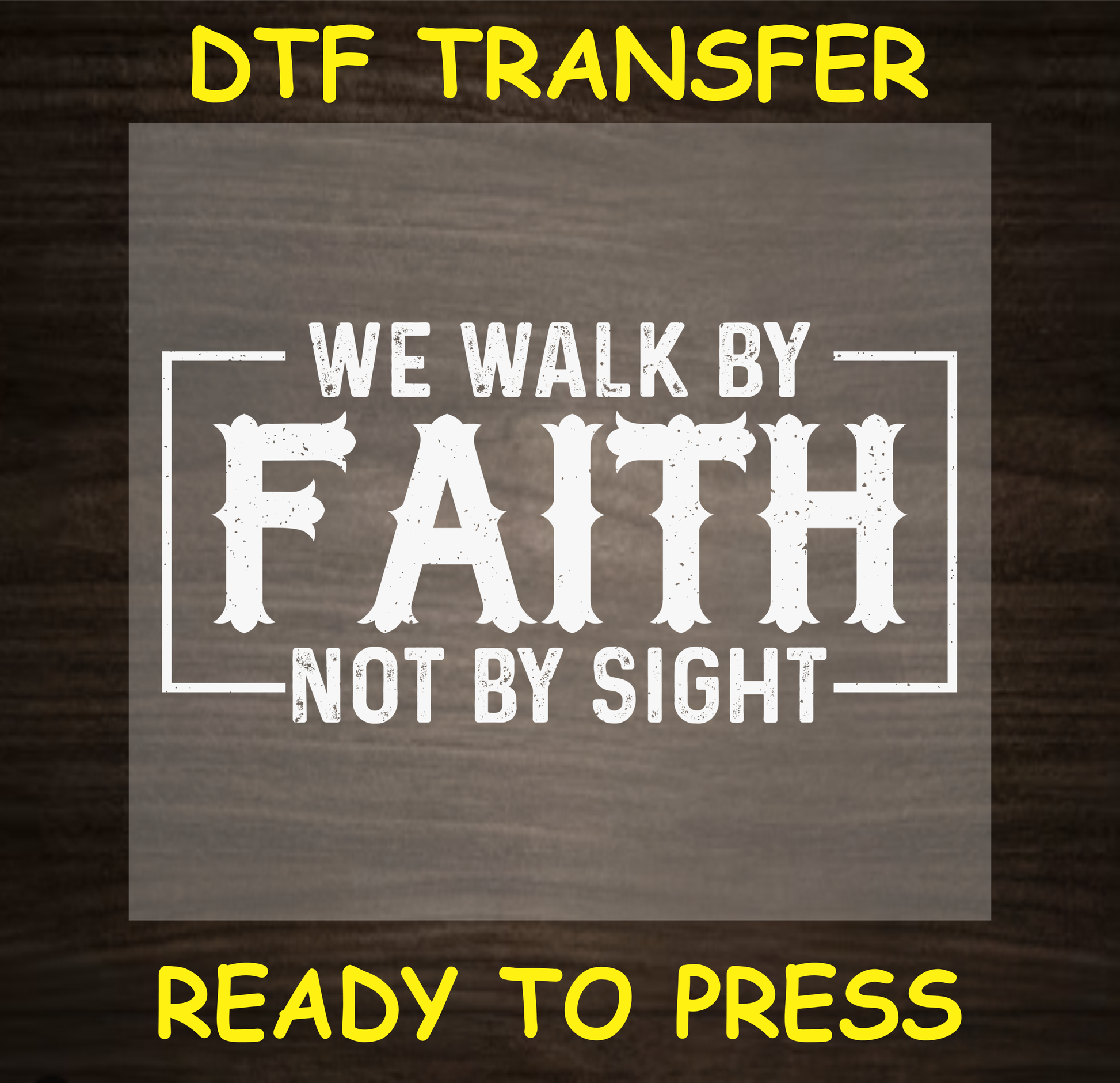 We Walk by Faith, Not by Sight DTF transfer, ready to press

