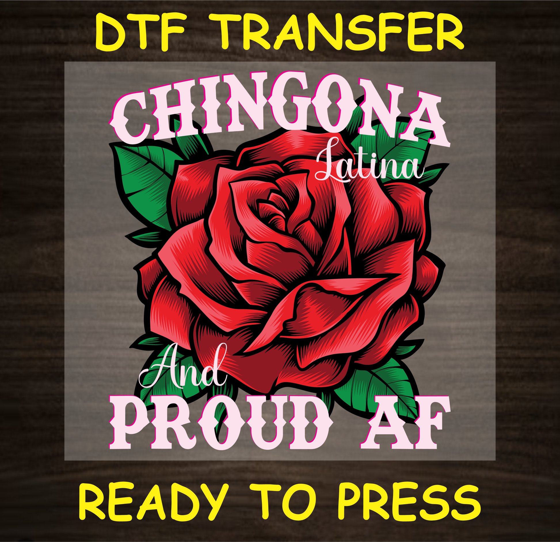 'Chingona Latina and Proud AF' DTF transfer with a red rose and bold text ready to press