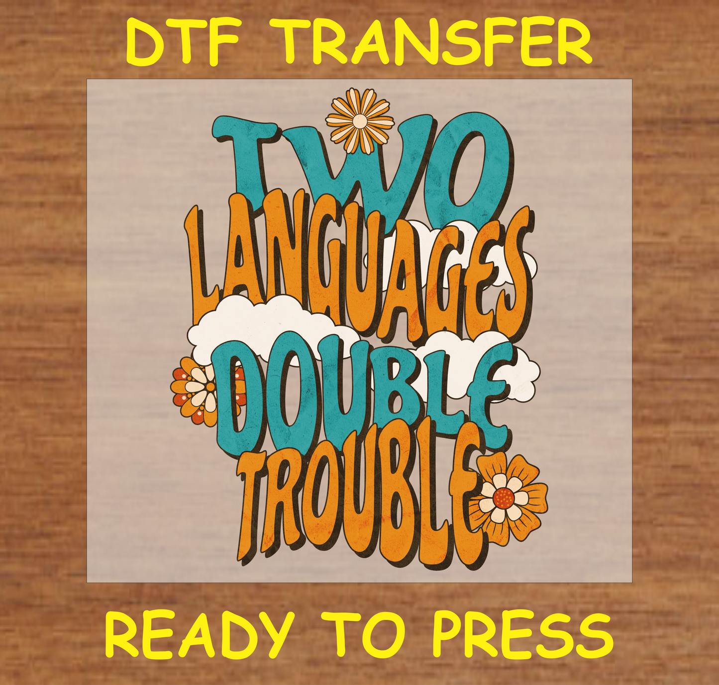 DTF Transfer Two Languages Double Trouble Design with Retro Flowers, Ready to Press