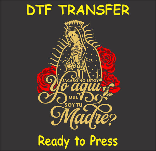 "DTF Transfer featuring Nuestra Señora de Guadalupe with the phrase '¿Acaso no estoy yo aquí que soy tu madre?'"