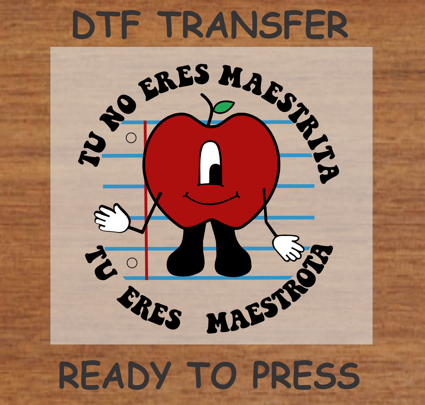 'Tu No Eres Maestrita, Tu Eres Maestrota' apple character DTF transfer, ready to press.