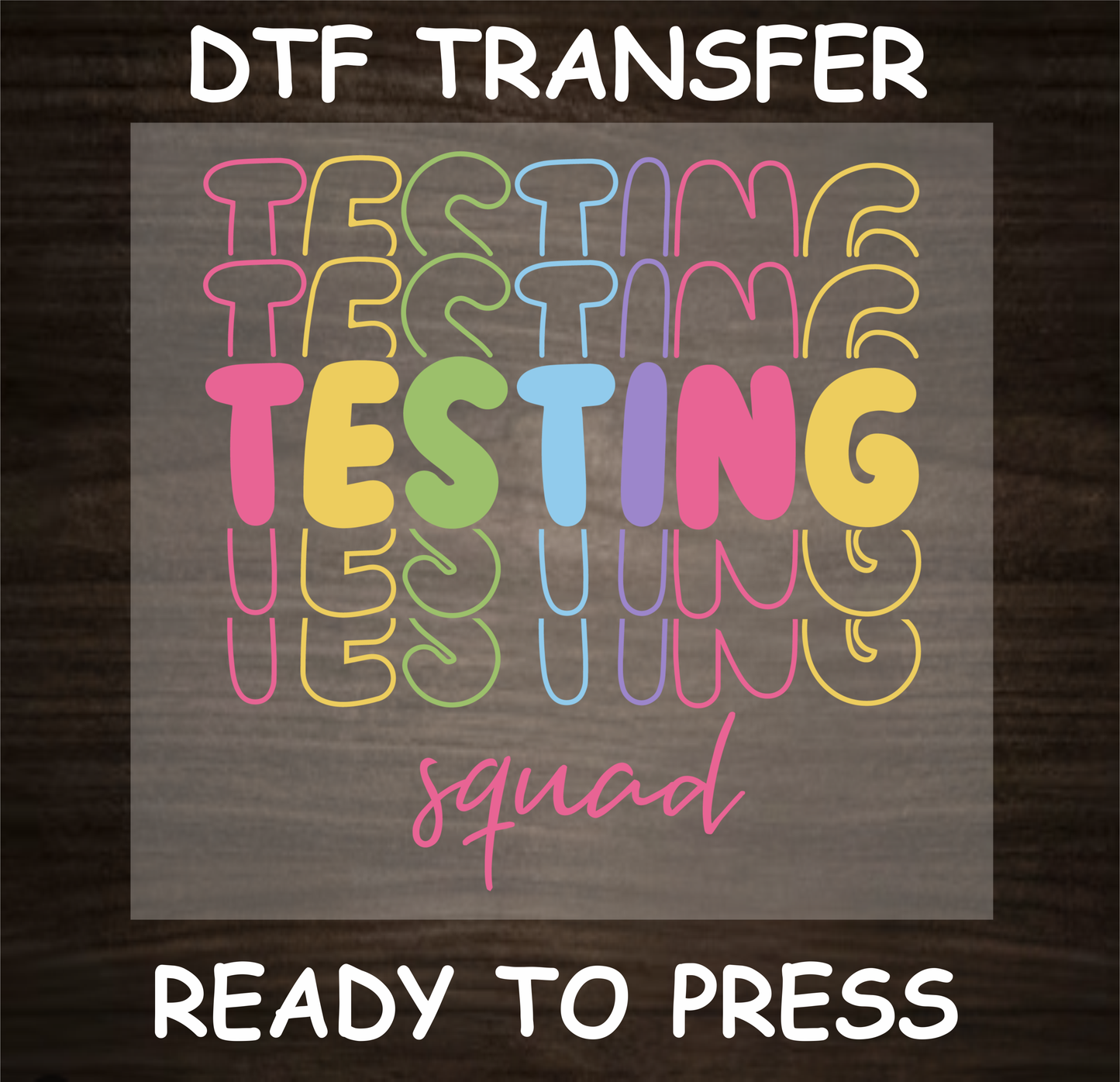 Testing Squad DTF Transfer - Ready to Press Colorful Custom Design