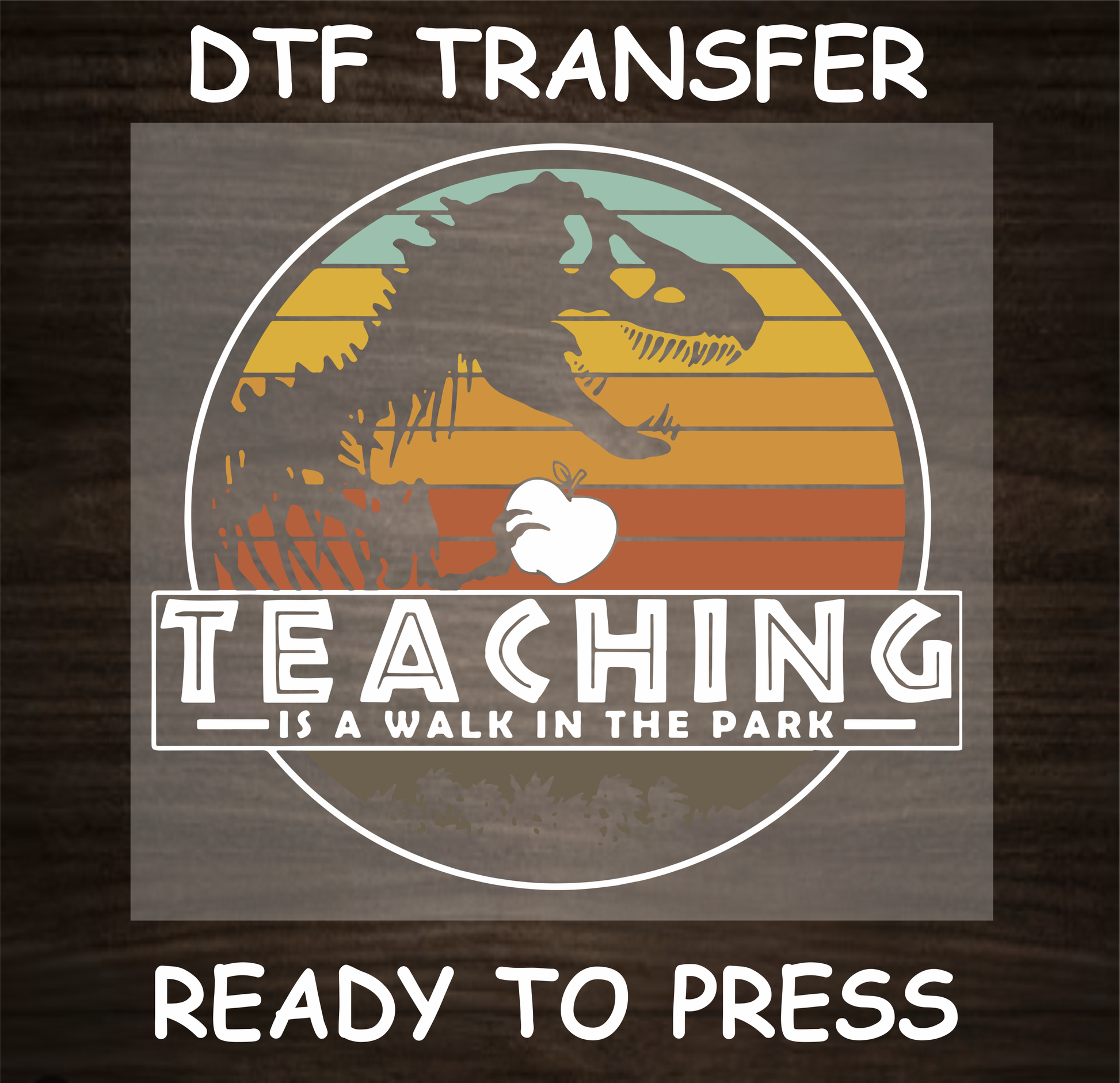 Teaching is a Walk in the Park' DTF Transfer design featuring a dinosaur silhouette against a retro sunset background with bold text. Ready to press.