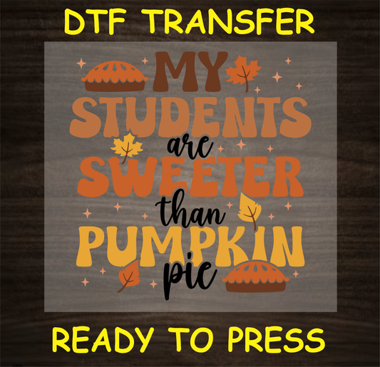 My Students Are Sweeter Than Pumpkin Pie' DTF Transfer design with autumn colors, pumpkin pie graphics, and fall leaves. Ready to press.