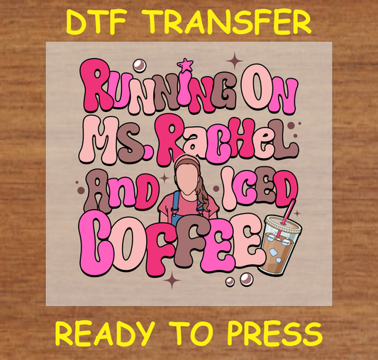 Running on Ms. Rachel and Iced Coffee DTF transfer with colorful text and an iced coffee cup, ready to press

