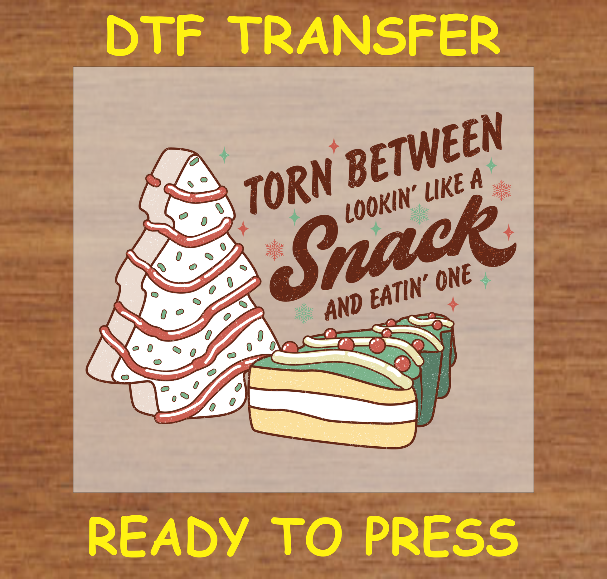 Festive dessert-themed DTF transfer with a layered cake and cookie Christmas tree, featuring the text "Torn Between Lookin' Like a Snack and Eatin' One."