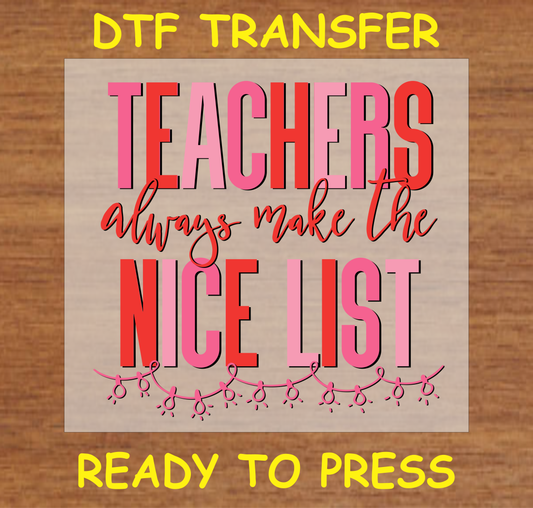 "Teachers Always Make the Nice List DTF Transfer Design Ready to Press"