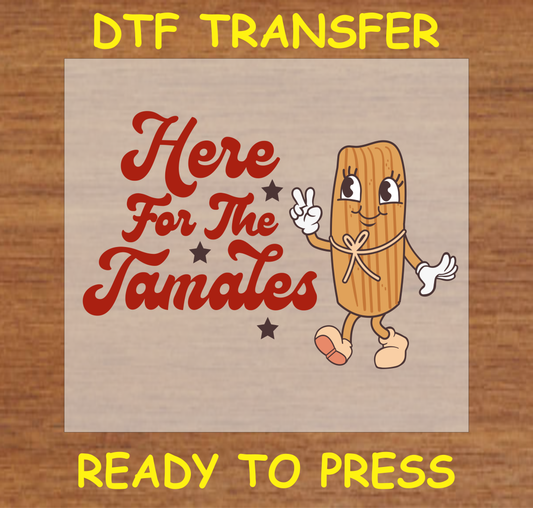 "Here for the Tamales DTF Transfer Design Ready to Press with Cute Tamale Character"