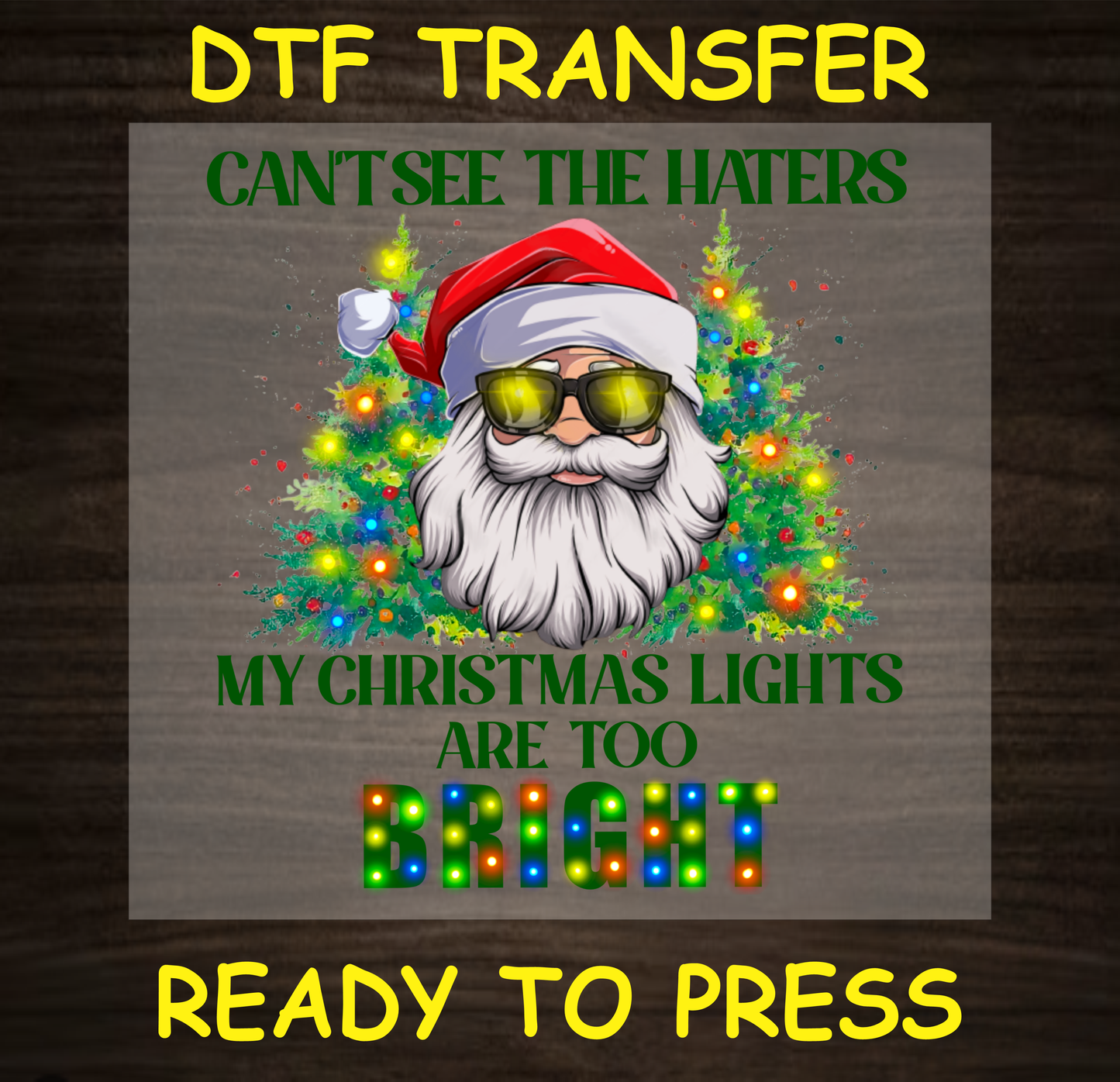 "Can't See the Haters, My Christmas Lights Are Too Bright DTF Transfer Design Ready to Press with Cool Santa"