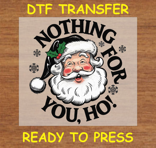 "Nothing for You DTF Transfer with Santa for humorous holiday projects"