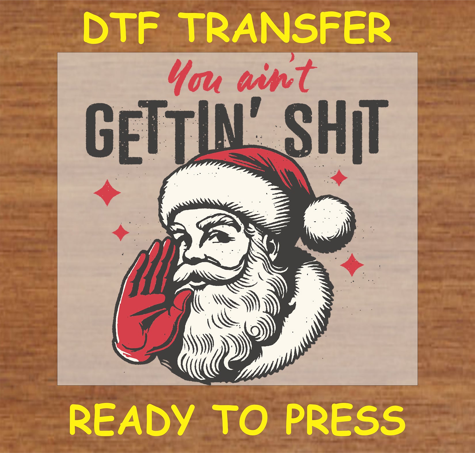 "Humorous Santa Claus DTF Transfer with the text 'You ain't gettin' sh*t'"