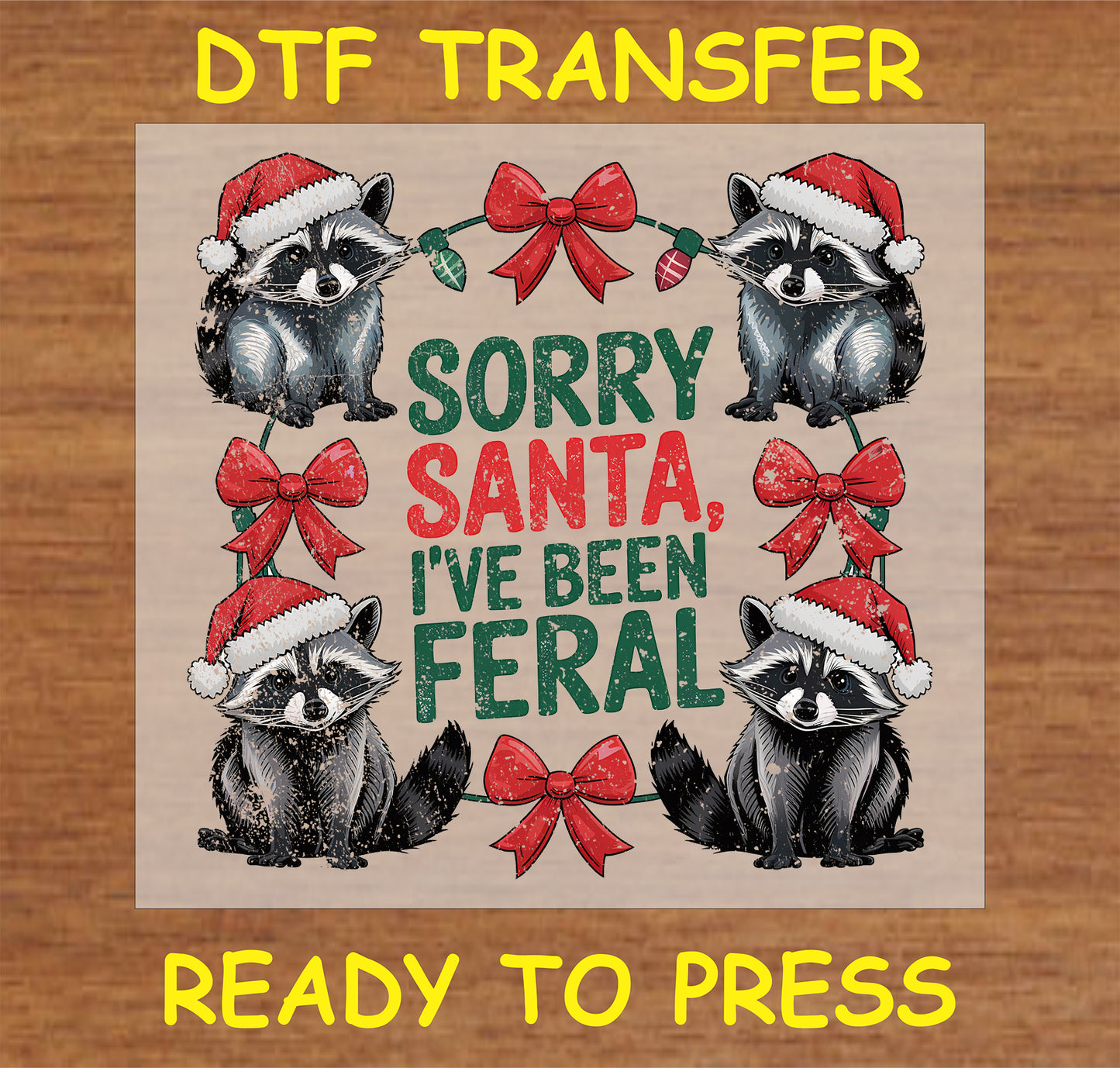 "SORRY SANTA, I'VE BEEN FERAL DTF Transfer featuring playful animals and holiday design"