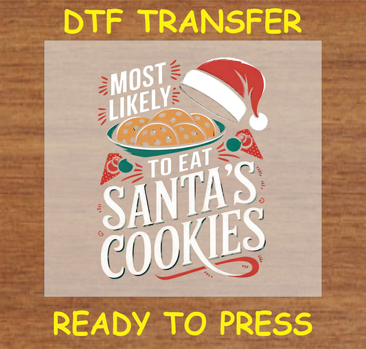 "DTF transfer featuring the text 'Most Likely to Eat Santa's Cookies' with cookie graphics for holiday apparel"