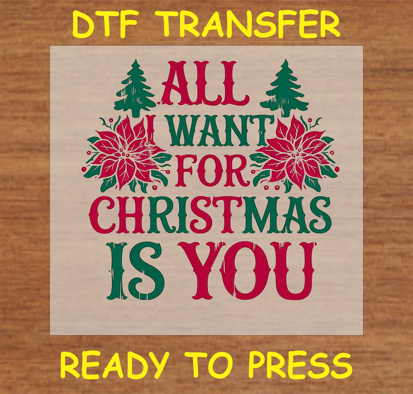 "All I Want For Christmas Is You DTF Transfer featuring vibrant colors and holiday motifs"